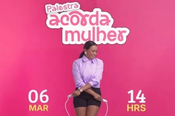 Palestra “Acorda, Mulher!” promove reflexão e fortalecimento feminino 